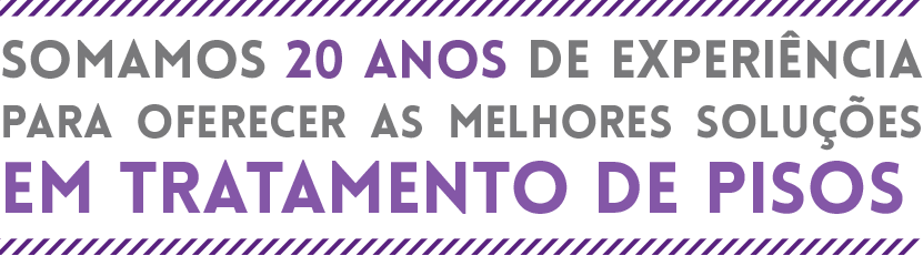 Somamos 20 anos de experiência para oferecer as melhores soluções em tratamento de pisos.